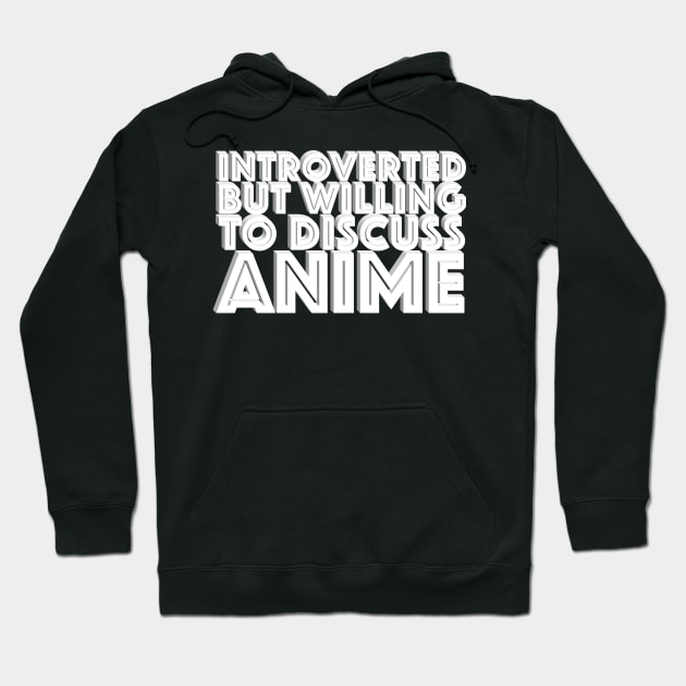 Introverted but willing to discuss anime - typographic design Hoodie by DankFutura